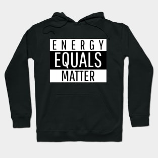 Energy equals matter Hoodie